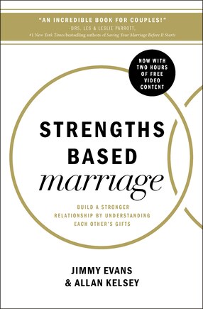 Strengths Based Marriage: Build A Stronger Relationship By Understanding Each Other's Gifts