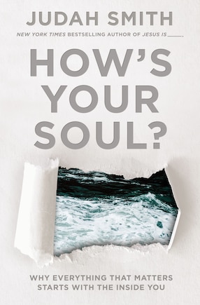 How's Your Soul?: Why Everything That Matters Starts With The Inside You