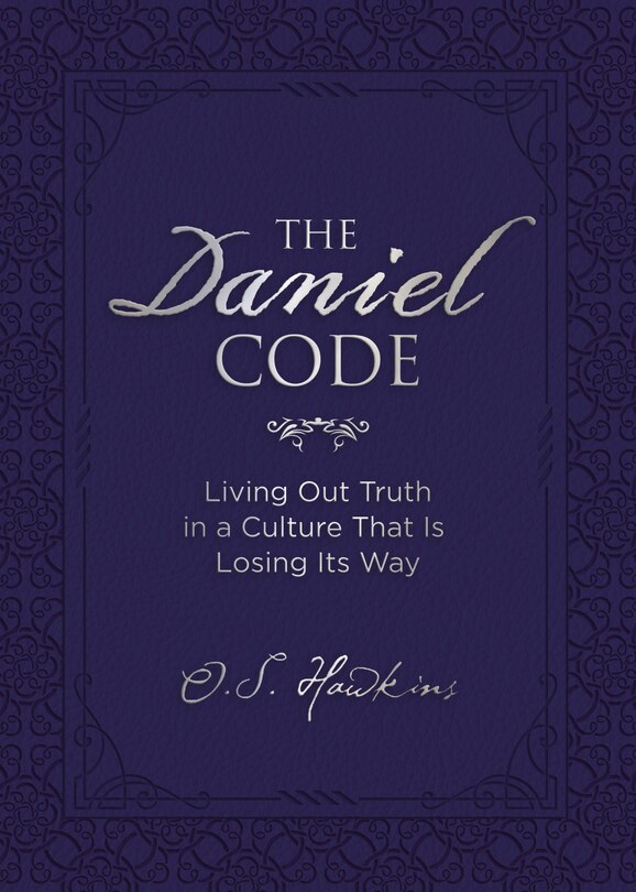 The Daniel Code: Living Out Truth In A Culture That Is Losing Its Way