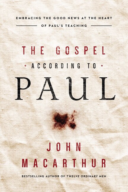 The Gospel According To Paul: Embracing The Good News At The Heart Of Paul's Teachings