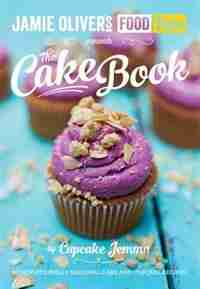 Jamie's Food Tube The Cake Book: Seasonal Baking With Cupcake Jemma by Jemma Cupcake