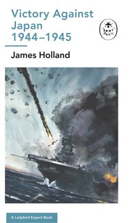 Front cover_Victory Against Japan 1944-1945: A Ladybird Expert Book
