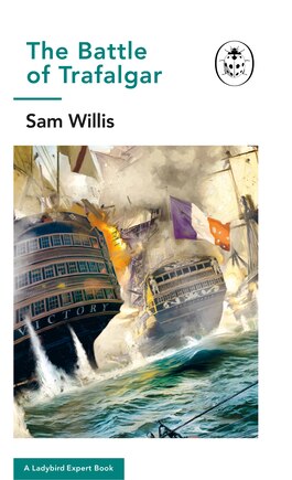 Battle Of Trafalgar: A Ladybird Expert Book