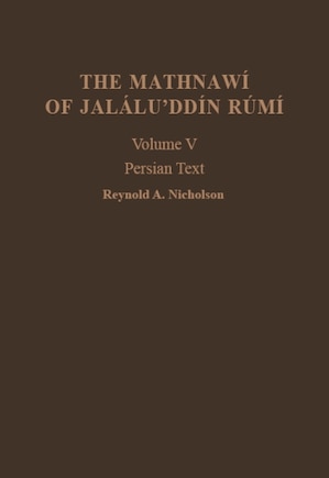 The Mathnawí of Jaláluʾddín Rúmí: Volume 5, Persian Text