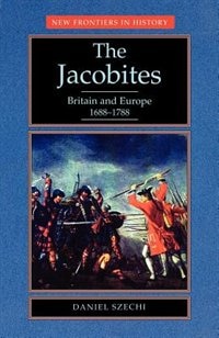 The Jacobites: Britain and Europe 1688–1788