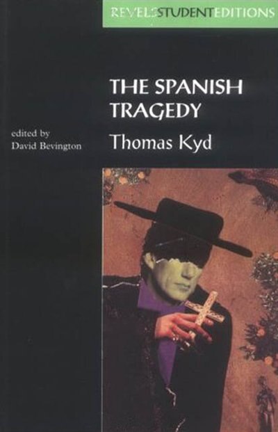 The Spanish Tragedy (revels Student Edition): Thomas Kyd