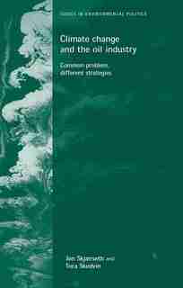 Climate Change and the Oil Industry: Common Problem, Varying Strategies de Jon Birger Skjaerseth
