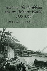 Scotland, the Caribbean and the Atlantic world, 1750–1820