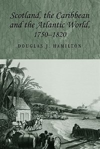 Front cover_Scotland, the Caribbean and the Atlantic world, 1750–1820