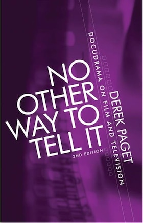 No Other Way To Tell It: Docudrama On Film And Television (second Edition)