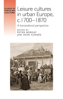 Front cover_Leisure cultures in urban Europe, c.1700–1870