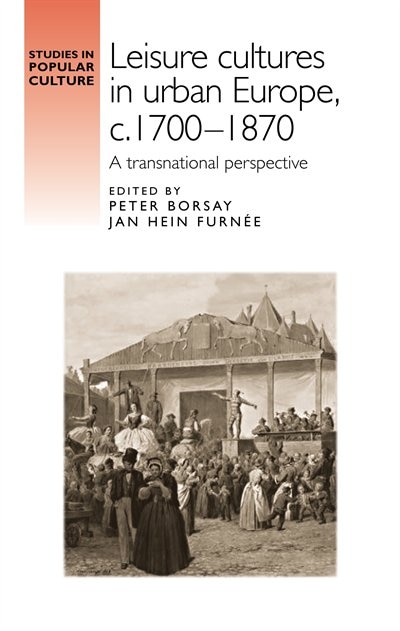 Front cover_Leisure cultures in urban Europe, c.1700–1870