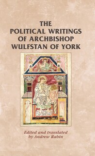Front cover_The political writings of Archbishop Wulfstan of York
