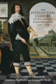 Front cover_The intellectual culture of the English country house, 1500–1700