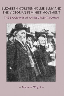 Front cover_Elizabeth Wolstenholme Elmy and the Victorian Feminist Movement