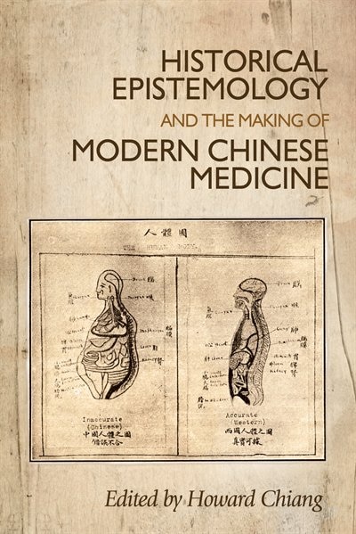 Front cover_Historical epistemology and the making of modern Chinese medicine