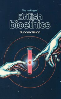 Couverture_The making of British bioethics