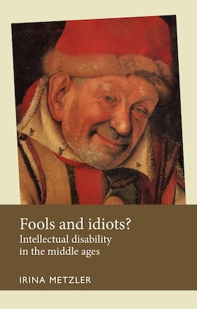 Fools and idiots?: Intellectual disability in the Middle Ages