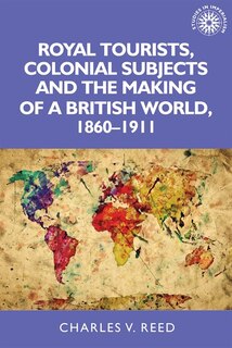 Couverture_Royal tourists, colonial subjects and the making of a British world, 1860–1911