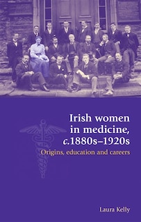 Front cover_Irish women in medicine, c.1880s–1920s
