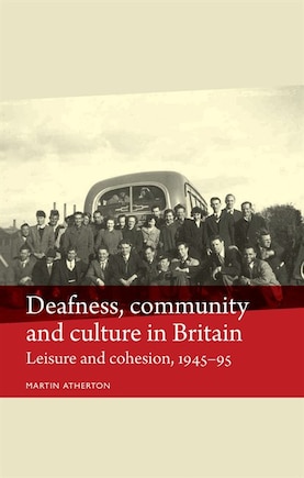 Deafness, community and culture in Britain: Leisure and cohesion, 1945–95