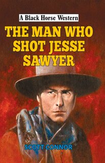 Front cover_The Man Who Shot Jesse Sawyer