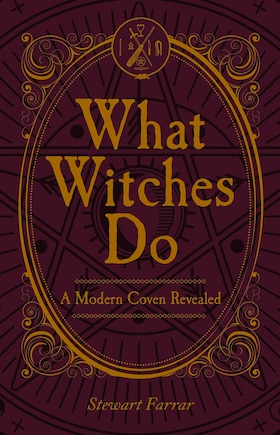 What Witches Do: A Modern Coven Revealed