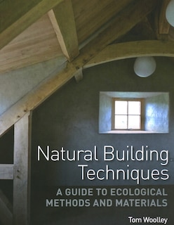 Natural Building Techniques: A Guide to Ecological Methods and Materials