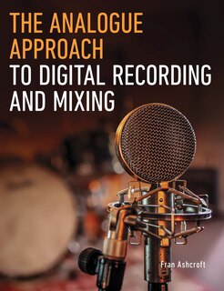 Front cover_The Analogue Approach to Digital Recording and Mixing