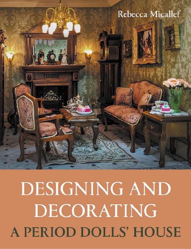 Front cover_Designing and Decorating a Period Dolls’ House