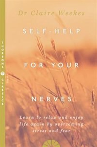 Front cover_Self-Help for Your Nerves: Learn to relax and enjoy life again by overcoming stress and fear