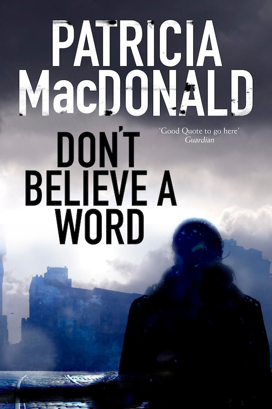 Don't Believe A Word: A Novel Of Psychological Suspense