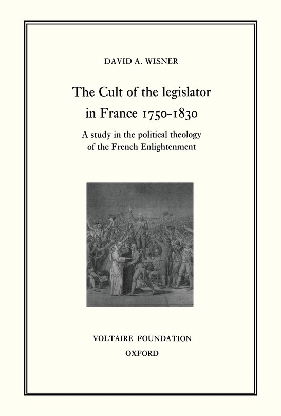 Front cover_The Cult of the Legislator in France 1750-1830