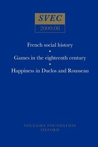Front cover_French Social History; Games In The Eighteenth Century; Happiness In Duclos And Rousseau