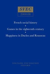 Front cover_French Social History; Games In The Eighteenth Century; Happiness In Duclos And Rousseau