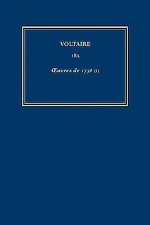 Œuvres complètes de Voltaire (Complete Works of Voltaire) 18A: Oeuvres de 1738 (I)