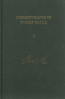 Correspondance de Pierre Bayle: Avril 1696 - Juillet 1697, Lettres 1100-1280 v. 10