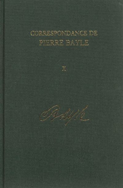 Correspondance de Pierre Bayle: Avril 1696 - Juillet 1697, Lettres 1100-1280 v. 10