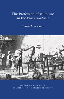 Front cover_The Profession of Sculpture in the Paris 'Acad�mie'