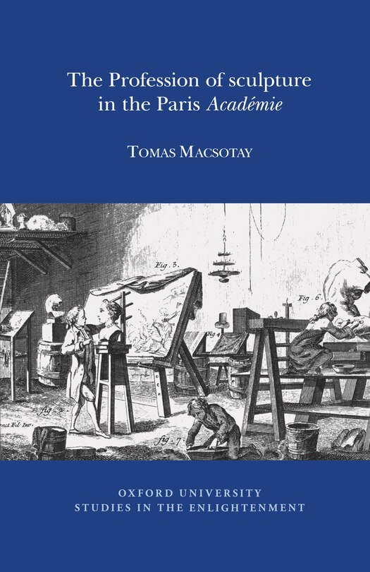 Front cover_The Profession of Sculpture in the Paris 'Acad�mie'
