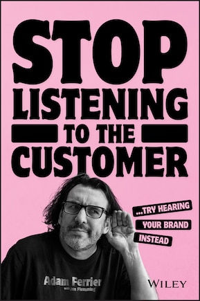 Stop Listening To The Customer: Try Hearing Your Brand Instead