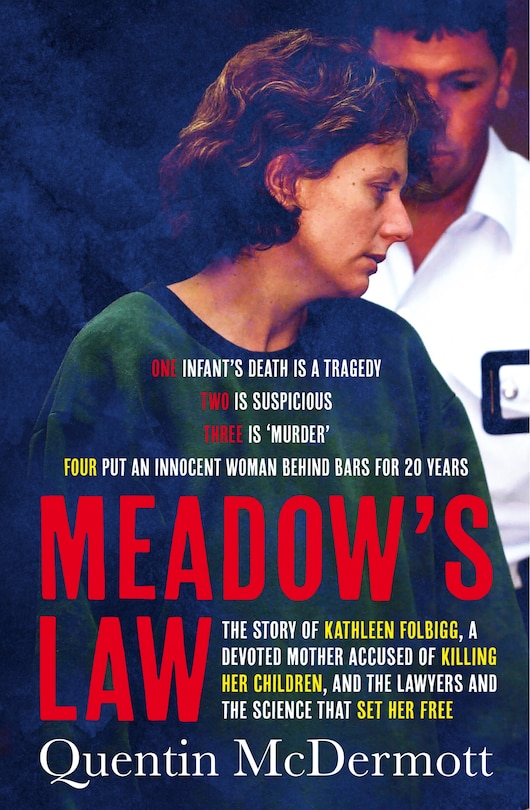 Couverture_Meadow's Law: The true story of Kathleen Folbigg and the science that set her free by an award winning journalist for readers of THE TEACHER'S PET