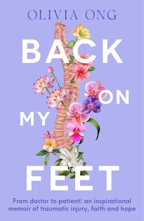 Couverture_Back On My Feet: From doctor to patient, a moving and inspirational memoir of traumatic injury, faith and hope, for readers of Turia Pitt and Emma