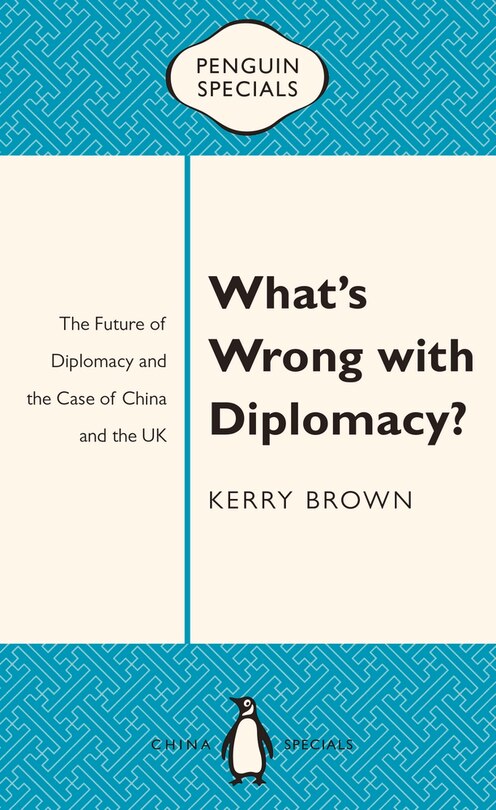 What's Wrong with Diplomacy?: The Future of Diplomacy and the Case of China and the UK