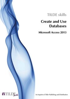 Microsoft Access 2013: Create And Use Databases