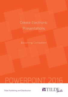 Create Electronic Presentations (power Point 2016): Becoming Competent