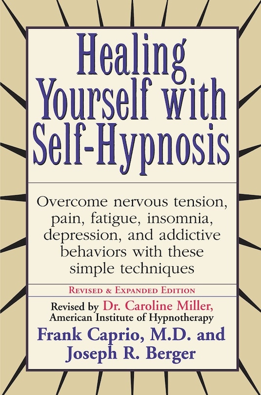 Healing Yourself With Self-hypnosis: Overcome Nervous Tension Pain Fatigue Insomnia Depression Addictive Behaviors W/