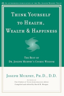 Front cover_Think Yourself to Health, Wealth & Happiness