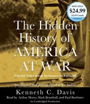 The Hidden History Of America At War: Untold Tales From Yorktown To Fallujah