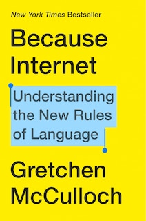 Because Internet: Understanding The New Rules Of Language